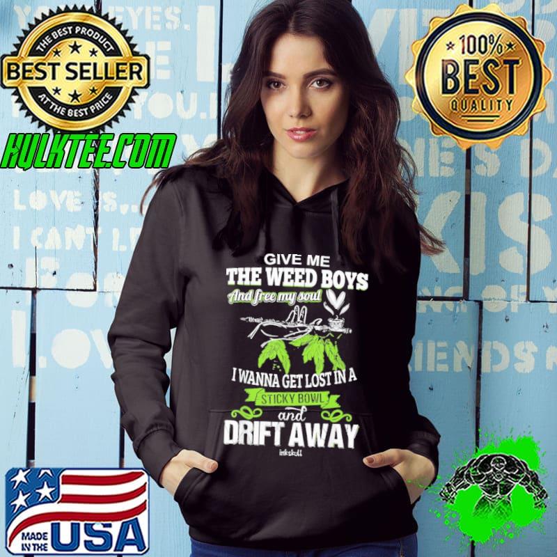 Give Me The Weed Boys Free My Soul Drift Away Weed shirt