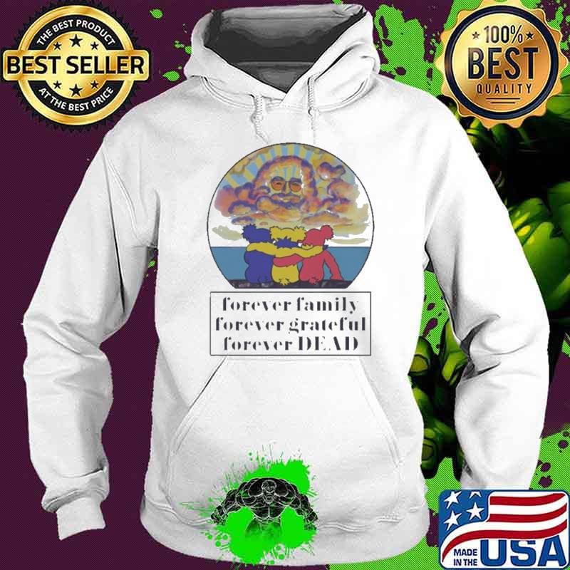 Grateful Dead Forever Family Forever Grateful Forever Dead 2024 Shirt