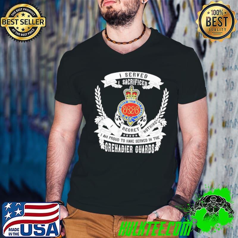 Grenadier Guards i served sacrificed am proud to have shirt