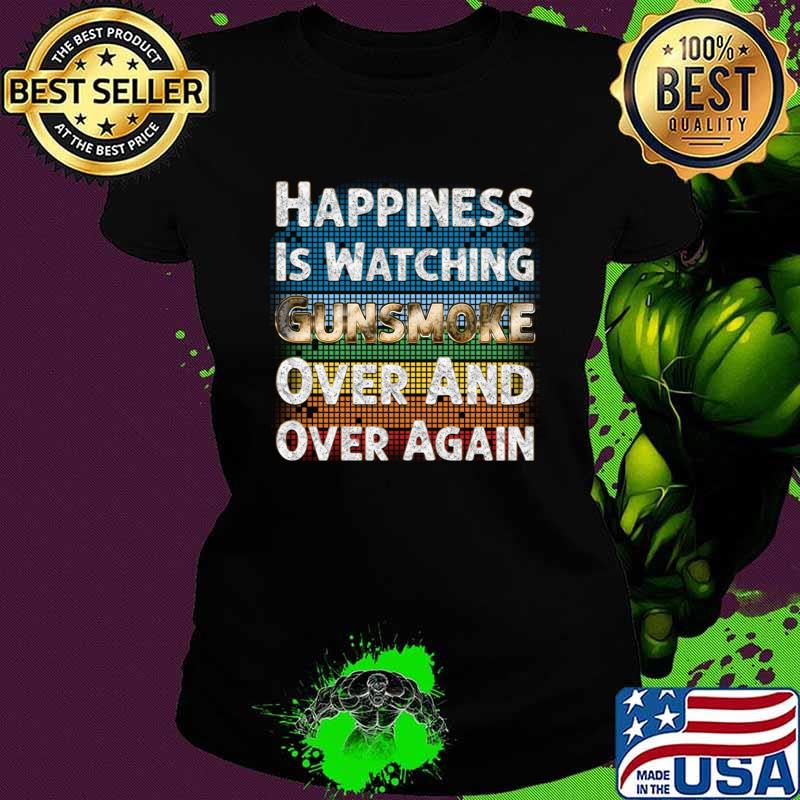Happiness Is Watching Gunsmoke Over And Over Again T-Shirt