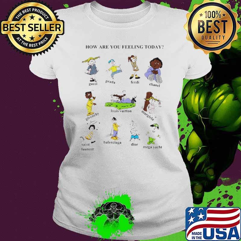 How are you feeling today shirt