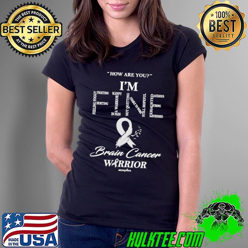 How Are You I'm Fine Brain Cancer Warrior shirt How Are You I'm Fine Brain Cancer Warrior shirt