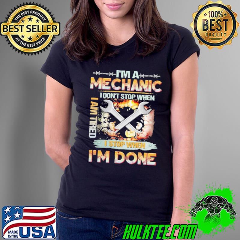 I am a Mechanic don't stop when am tired done s Ladies Tee I am a Mechanic don't stop when am tired done s Ladies Tee