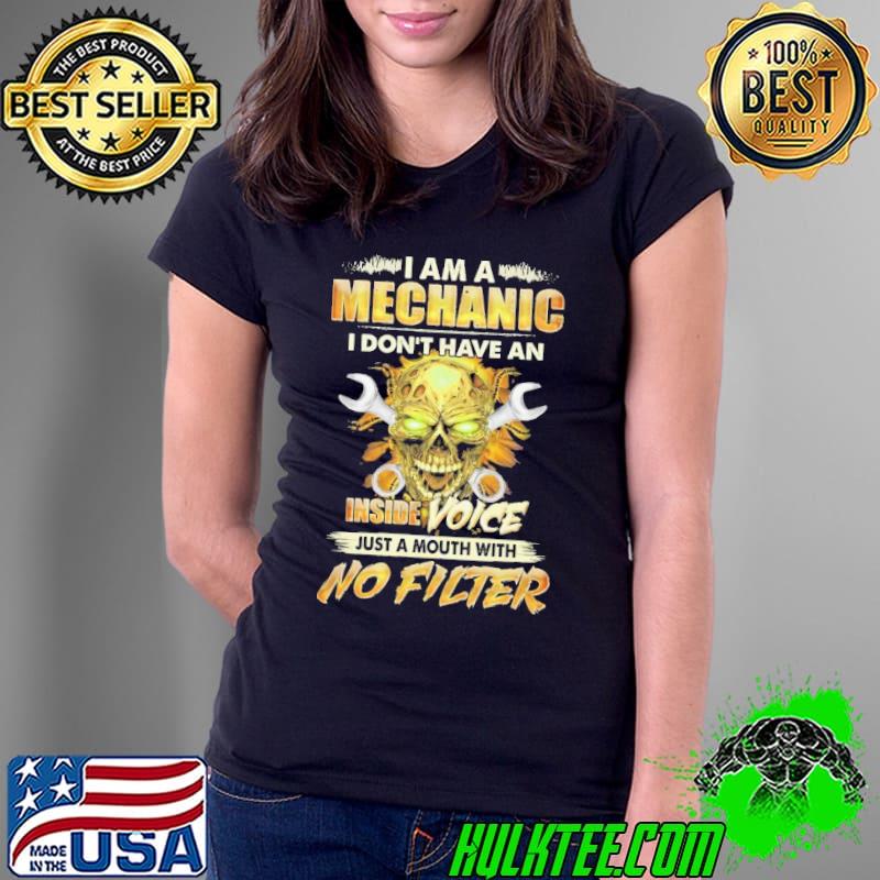 I am a Mechanic I don't have an Inside Voice skull s Ladies Tee I am a Mechanic I don't have an Inside Voice skull s Ladies Tee