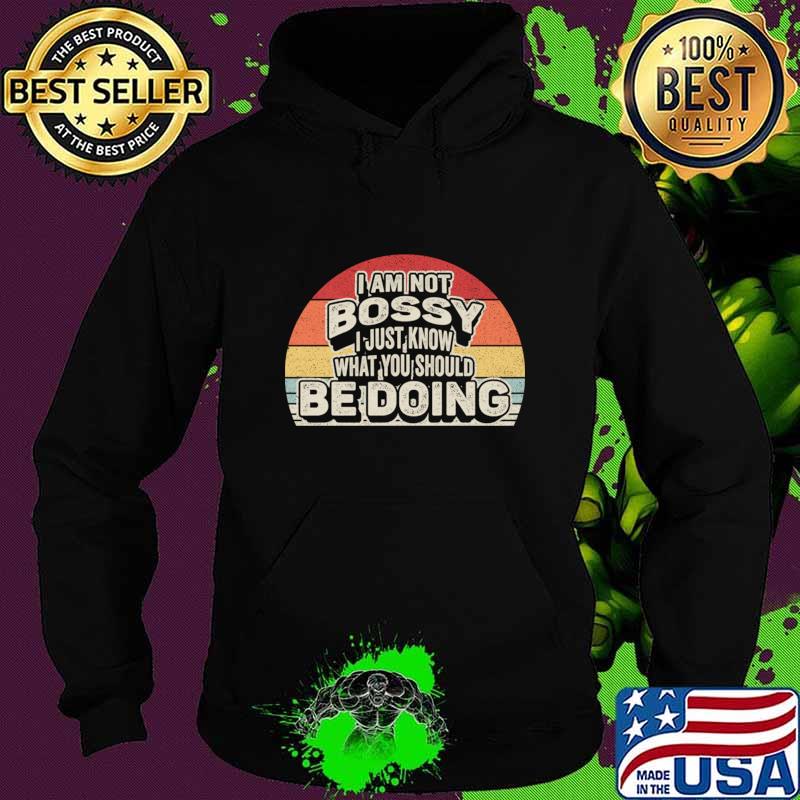 I Am Not Bossy I Just Know What You Should Be Doing Vintage Boss Manager T-Shirt Hoodie I Am Not Bossy I Just Know What You Should Be Doing Vintage Boss Manager T-Shirt Hoodie