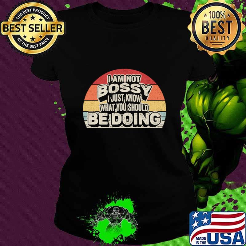 I Am Not Bossy I Just Know What You Should Be Doing Vintage Boss Manager T-Shirt I Am Not Bossy I Just Know What You Should Be Doing Vintage Boss Manager T-Shirt