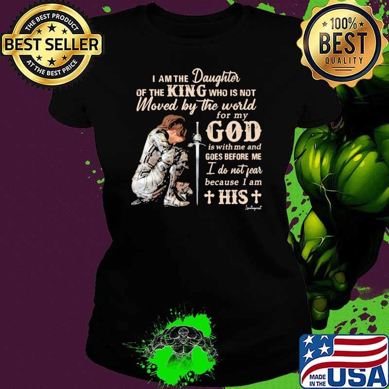 I Am The Daughter Of The King Moved By The World GOd shirt