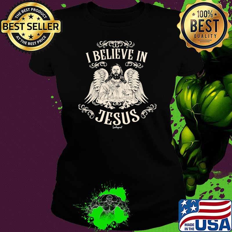 I Believe In Jesus Wings shirt