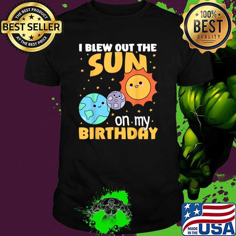 I blew out the sun on my birthday earth moon sun T-Shirt