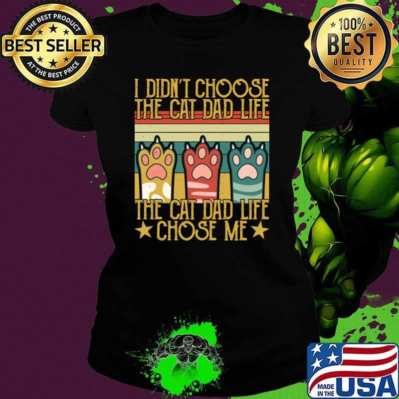 I Didn't Choose The Cat Dad Life The Cat Dad Life Chose Me Retro T-Shirt Ladies tee I Didn't Choose The Cat Dad Life The Cat Dad Life Chose Me Retro T-Shirt Ladies tee