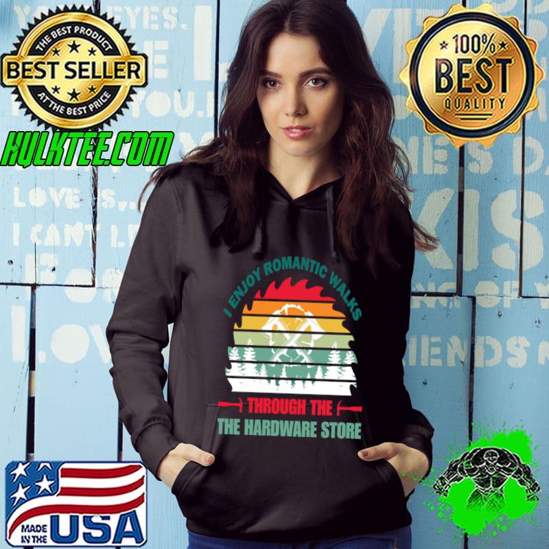 I enjoy romantic walks through the hardware store vintage sunset T-Shirt Hoodie I enjoy romantic walks through the hardware store vintage sunset T-Shirt Hoodie