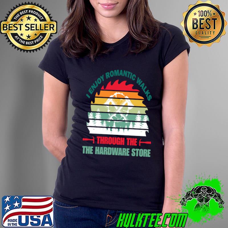 I enjoy romantic walks through the hardware store vintage sunset T-Shirt I enjoy romantic walks through the hardware store vintage sunset T-Shirt