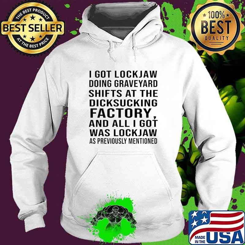 I Got Lockjaw Doing Graveyard Dicksucking Factory Previously Mentioned Saying T-Shirt