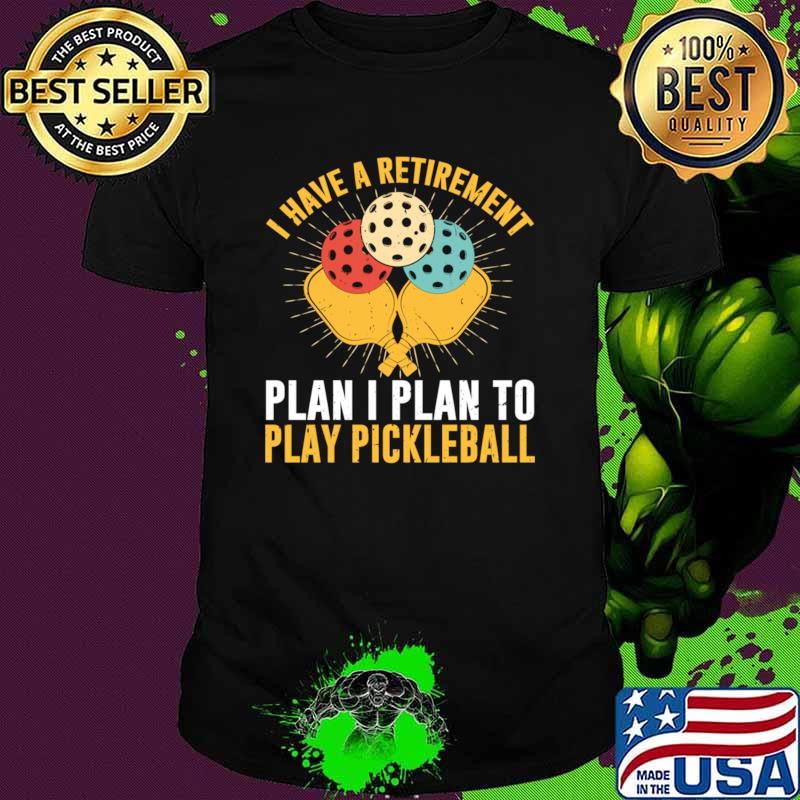 I Have A Retirement Plan I Plan To Play Pickleball Retro T-Shirt