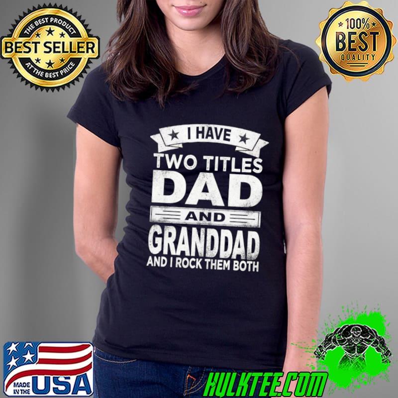I have two titles dad and granddad and rock them both stars T-Shirt