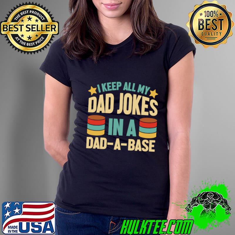 I Keep All My Dad Jokes In A Dad-a-base Stars Retro T-Shirt Ladies Tee I Keep All My Dad Jokes In A Dad-a-base Stars Retro T-Shirt Ladies Tee