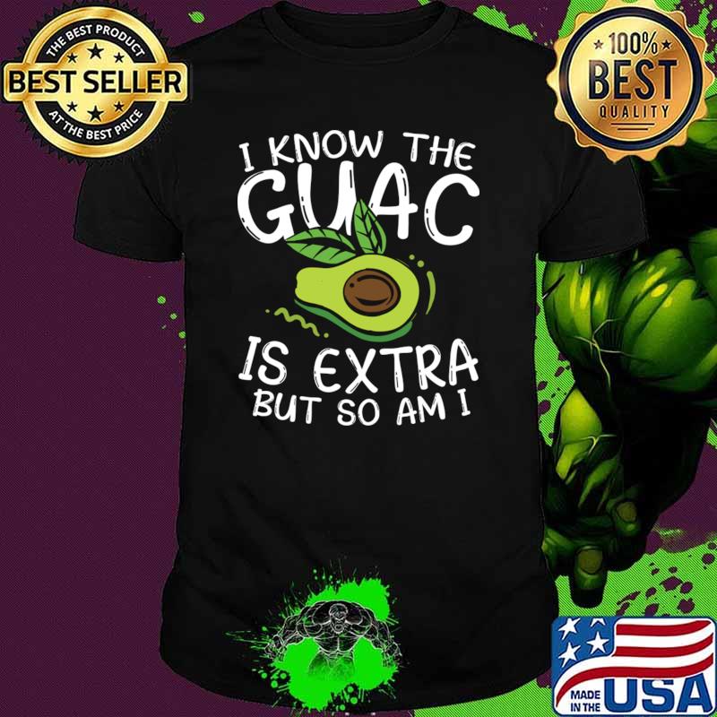 I Know the Guac is Extra But So Am I vocabor T-Shirt