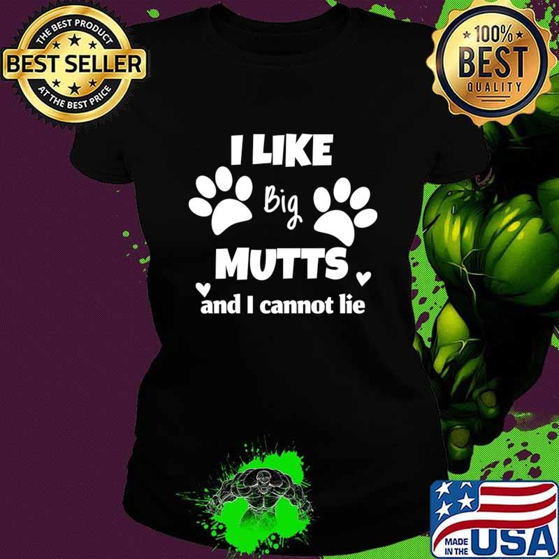 I like big mutts and I cannot lie paw dog T-Shirt
