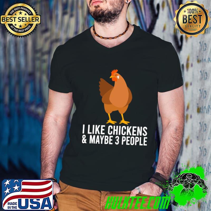 I Like Chickens And Maybe 3 People Rural Roost Chicken Animal T-Shirt I Like Chickens And Maybe 3 People Rural Roost Chicken Animal T-Shirt
