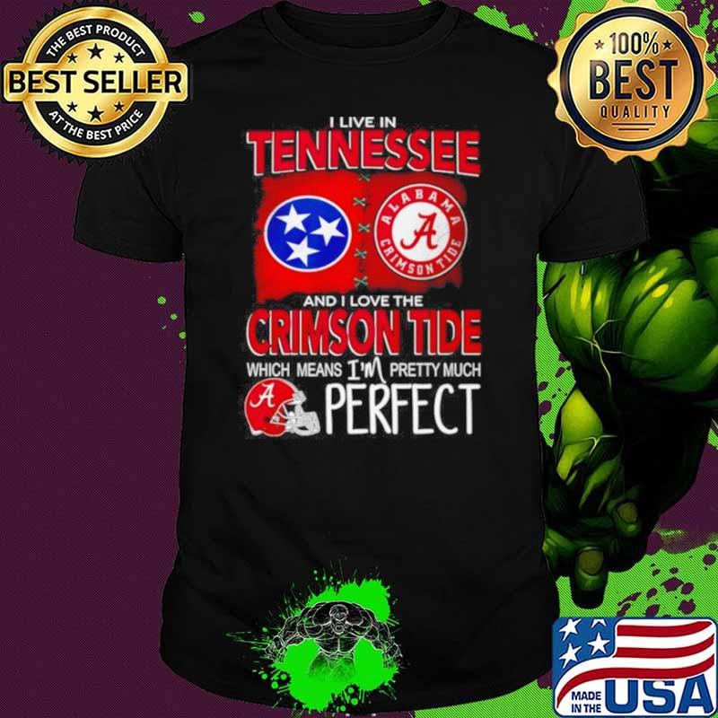 I Live In Tennessee And I Love The Alabama Crimson Tide Which Means I’m Pretty Much Perfect Shirt Unisex I Live In Tennessee And I Love The Alabama Crimson Tide Which Means I’m Pretty Much Perfect Shirt Unisex