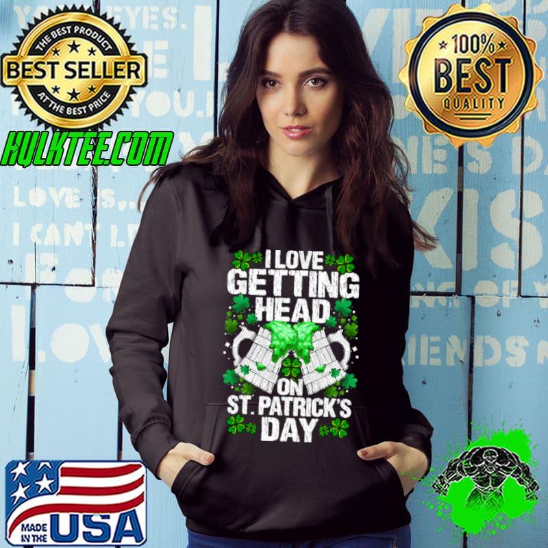 I Love Getting Head On St Patricks Day Beer Lucky T-Shirt