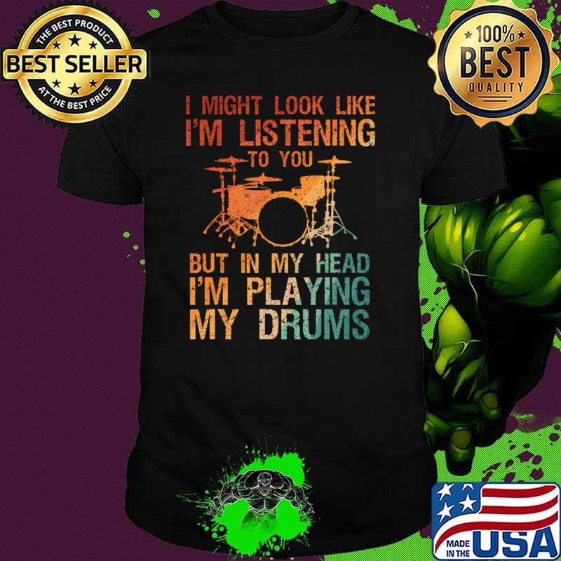 I Might Look Like Listening But My Head Playing My Drums Vintage Drummer T-Shirt