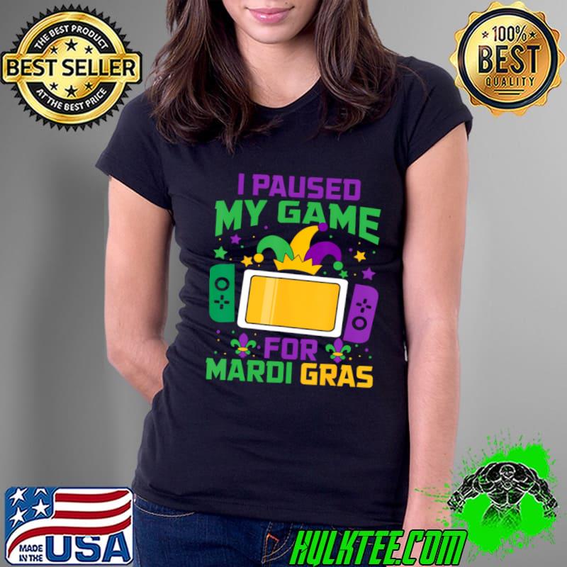I Paused My Game For Mardi Gras Video Game Controller T-Shirt Ladies Tee I Paused My Game For Mardi Gras Video Game Controller T-Shirt Ladies Tee
