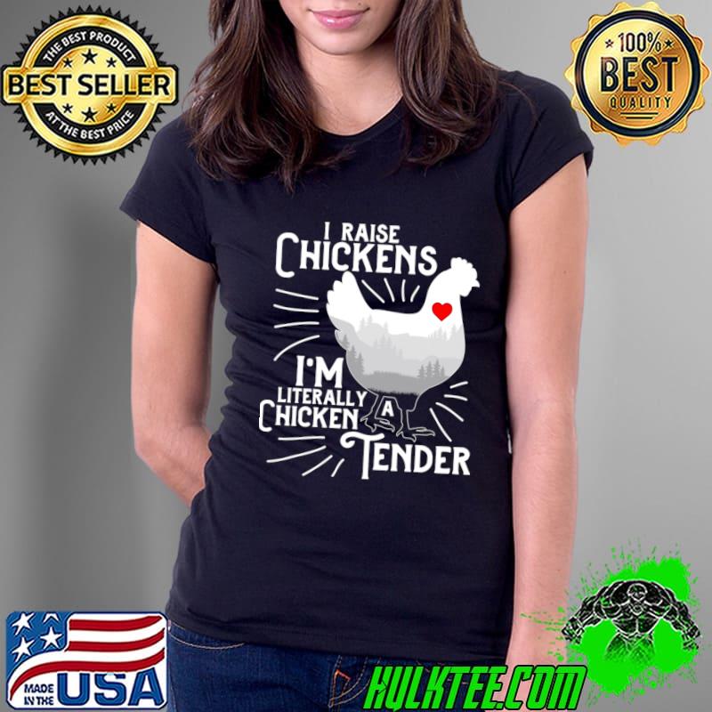 I Raise Chickens I'm Literally A Chicken Tender T-Shirt