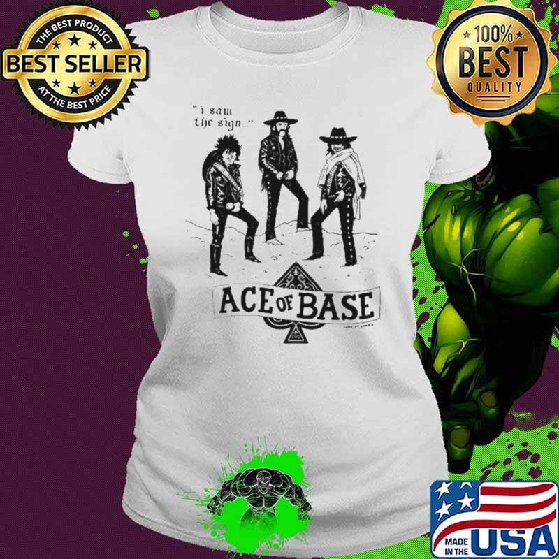 I saw the sign ace of base shirt