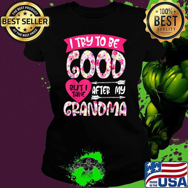 I try to be good but i take after my grandma flower T-Shirt