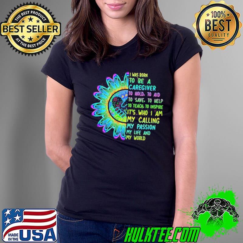 I was born to be a caregiver to hold to aid my passion s Ladies Tee I was born to be a caregiver to hold to aid my passion s Ladies Tee