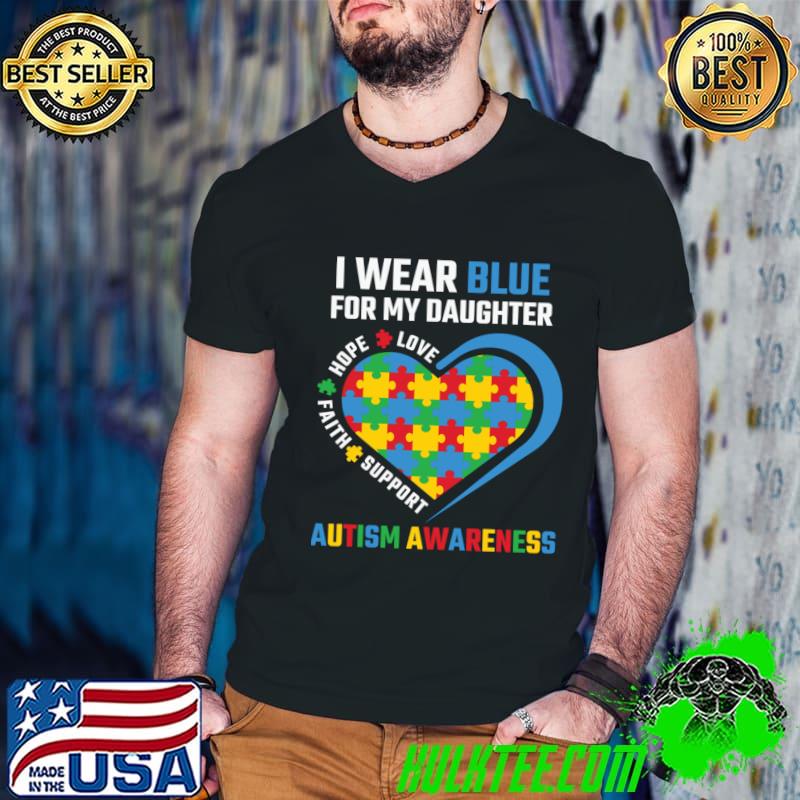 I Wear Blue For My Daughter Hope Love Faith Autism Awareness Heart T-Shirt