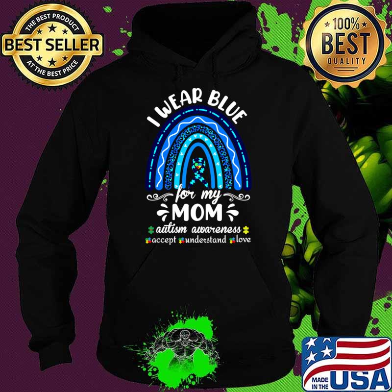 I wear Blue For my Mom autism awareness accept understand rainbow leopard T-Shirt Hoodie I wear Blue For my Mom autism awareness accept understand rainbow leopard T-Shirt Hoodie
