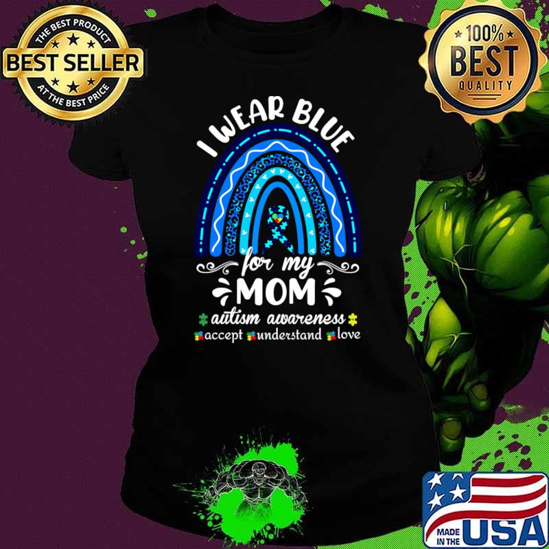 I wear Blue For my Mom autism awareness accept understand rainbow leopard T-Shirt Ladies tee I wear Blue For my Mom autism awareness accept understand rainbow leopard T-Shirt Ladies tee