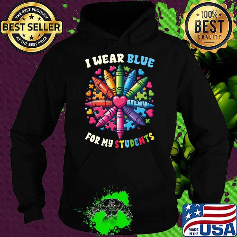 I Wear Blue For My Students Autism Awareness Crayons T-Shirt Hoodie I Wear Blue For My Students Autism Awareness Crayons T-Shirt Hoodie