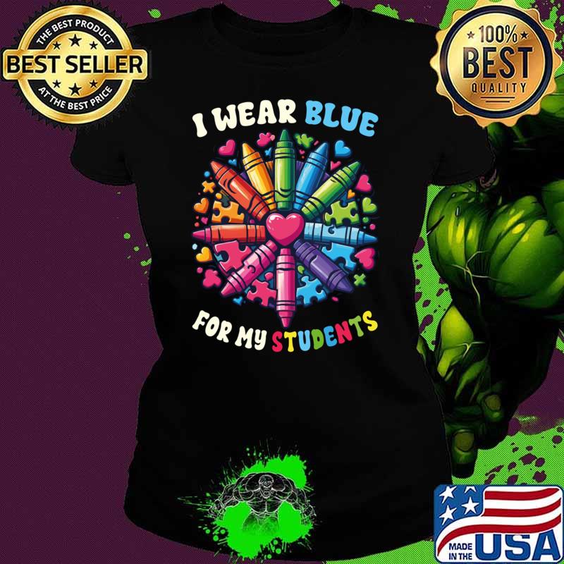I Wear Blue For My Students Autism Awareness Crayons T-Shirt I Wear Blue For My Students Autism Awareness Crayons T-Shirt