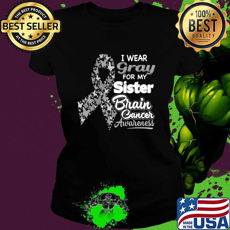 I wear Gray for my Sister Brain Cancer Awareness Butterflies T-Shirt
