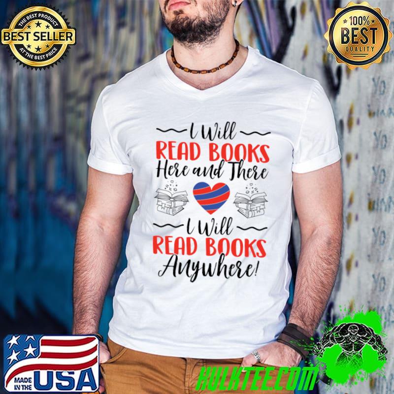 I Will Read Books Here and There I Will Read ooks Anywhere T-Shirt