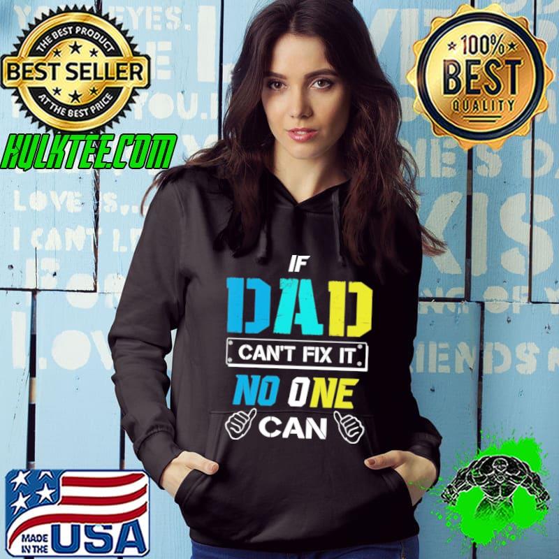 If dad can't fix it no one can hand s Hoodie If dad can't fix it no one can hand s Hoodie