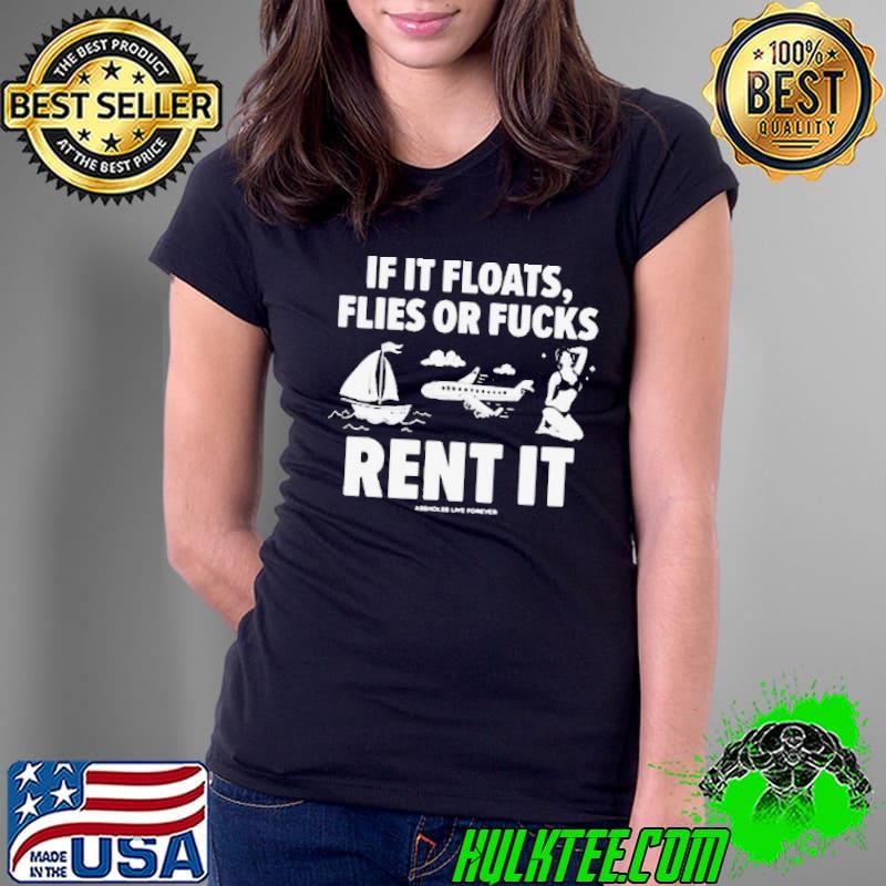 If It Floats Flies Or Fucks Rent It Shirt Ladies Tee If It Floats Flies Or Fucks Rent It Shirt Ladies Tee
