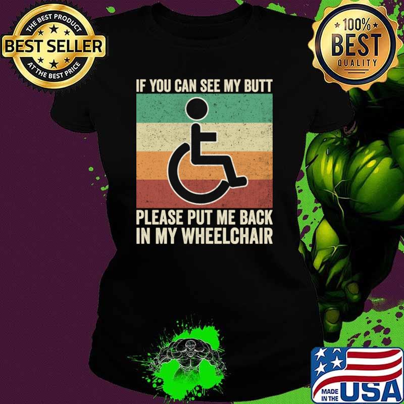 If You Can See My Butt Please Put Me Back Vintage Wheelchair Humor T-Shirt