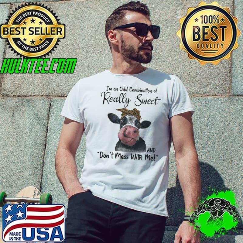 I'm an odd combination of really sweet don't mess with me cow leopard s Unisex I'm an odd combination of really sweet don't mess with me cow leopard s Unisex