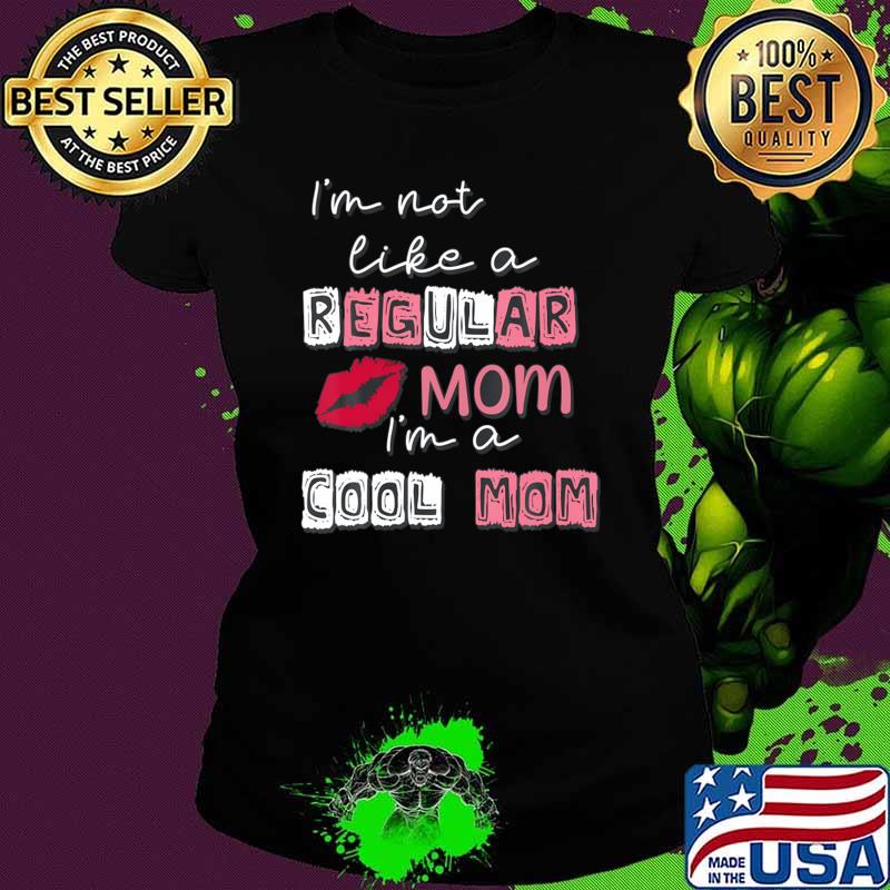 I'm Not Like A Regular Mom Im A Cool-Mom Mothers Day T-Shirt