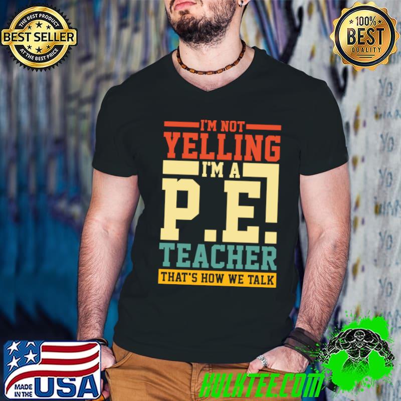 I'm Not Yelling I'm a P.E. Teacher That's How We Talk T-Shirt Guys V Neck I'm Not Yelling I'm a P.E. Teacher That's How We Talk T-Shirt Guys V Neck