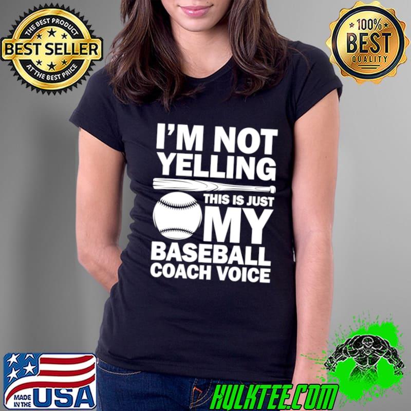 I'm Not Yelling This is Just My Baseball Coach Voice T-Shirt