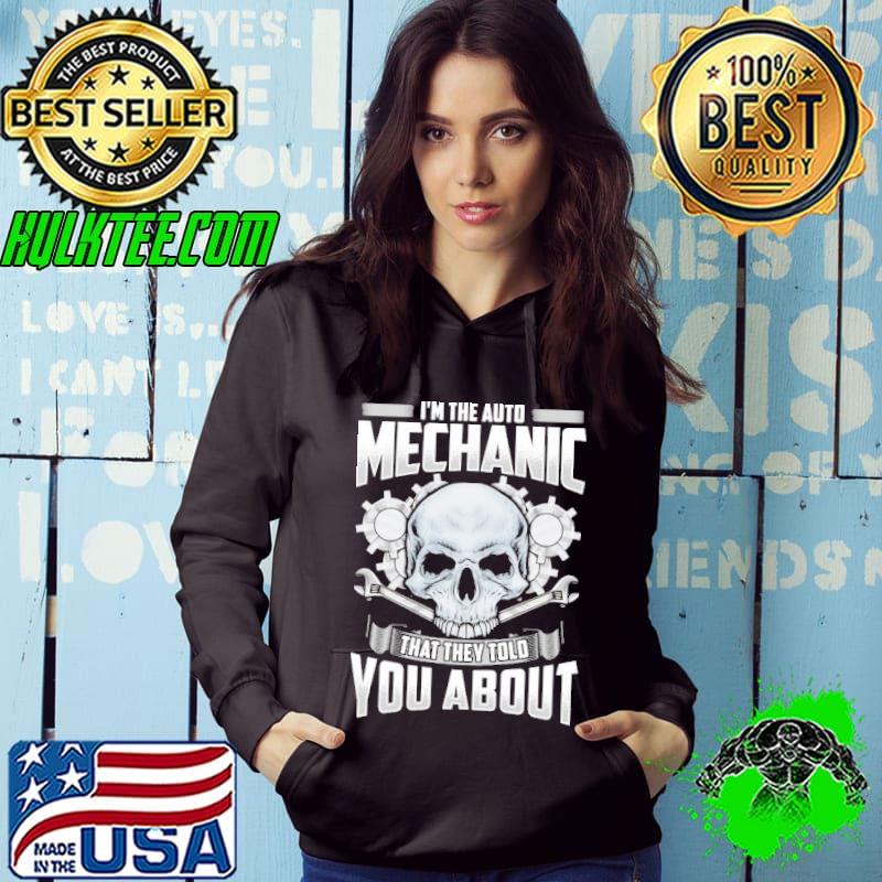 I'm the auto Mechanic that They told you about skull s Hoodie I'm the auto Mechanic that They told you about skull s Hoodie