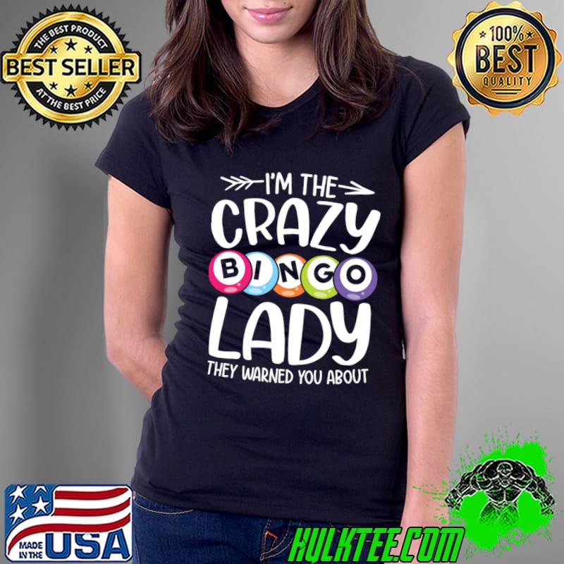 I'm The Crazy Bingo Lady They Warned You About T-Shirt