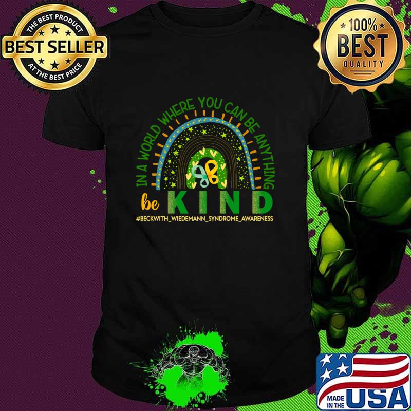 In A World Where You Can Be Anything Be Kind BWS Awareness Beckwith Wiedemann Syndrome T-Shirt Unisex In A World Where You Can Be Anything Be Kind BWS Awareness Beckwith Wiedemann Syndrome T-Shirt Unisex
