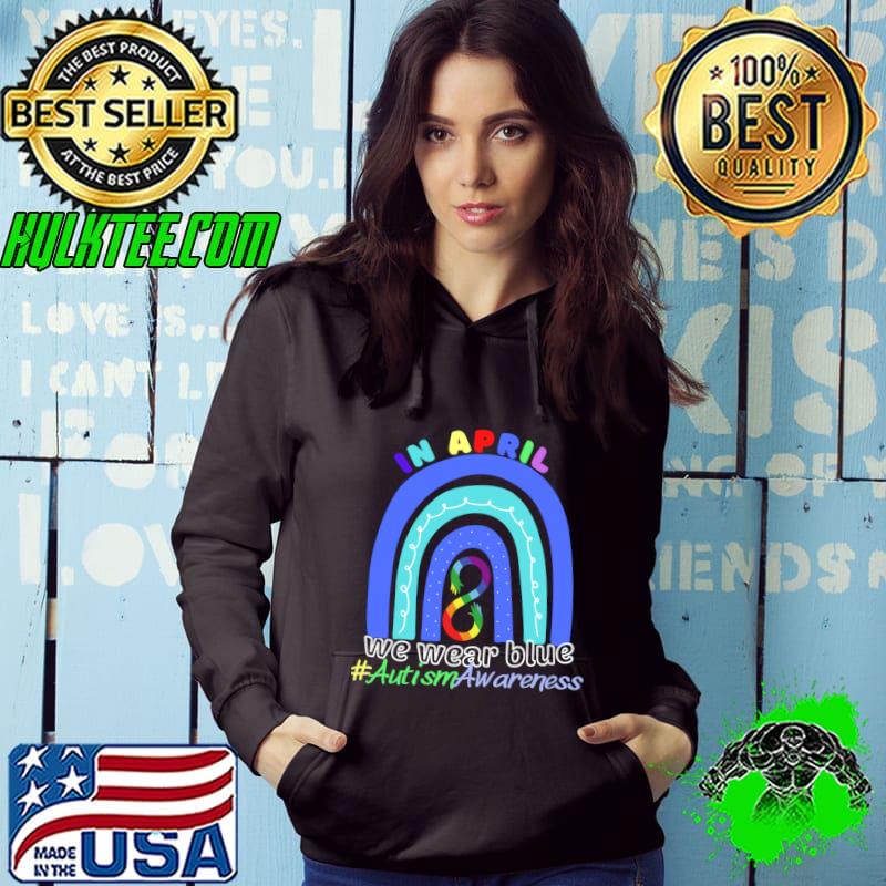 In April We Wear Blue Autism Awareness Rainbow Colors T-Shirt Hoodie In April We Wear Blue Autism Awareness Rainbow Colors T-Shirt Hoodie