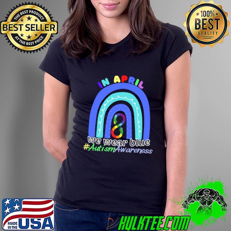 In April We Wear Blue Autism Awareness Rainbow Colors T-Shirt